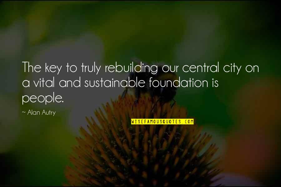 Engagement Anniversary Pic Quotes By Alan Autry: The key to truly rebuilding our central city