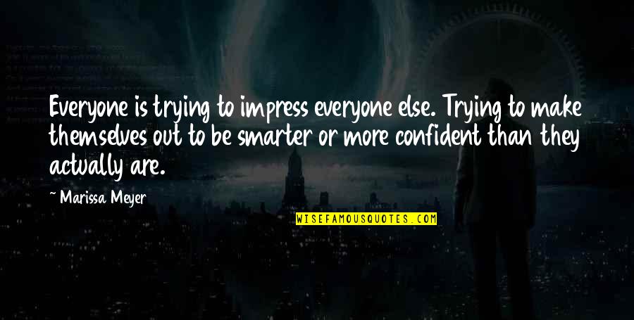 Engagement Congratulation Quotes By Marissa Meyer: Everyone is trying to impress everyone else. Trying