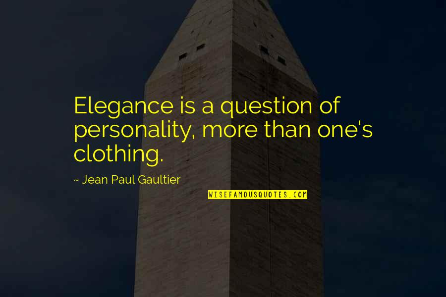 Engagement Cute Quotes By Jean Paul Gaultier: Elegance is a question of personality, more than Engagement Cute Quotes By Jean Paul Gaultier: Elegance is a question of personality, more than