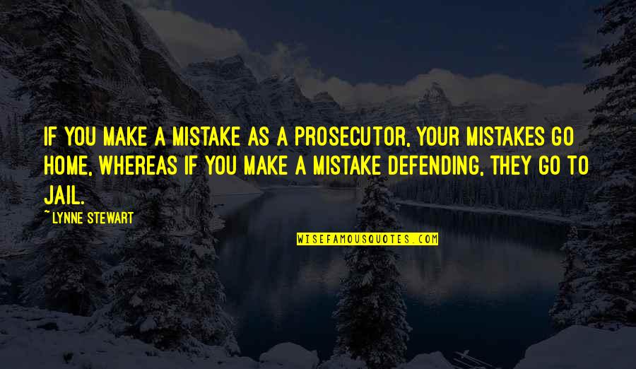 Engagement Images And Quotes By Lynne Stewart: If you make a mistake as a prosecutor,