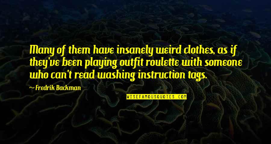 Engagement Invites Quotes By Fredrik Backman: Many of them have insanely weird clothes, as