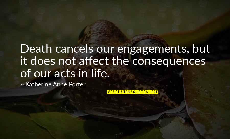 Engagement Life Quotes By Katherine Anne Porter: Death cancels our engagements, but it does not