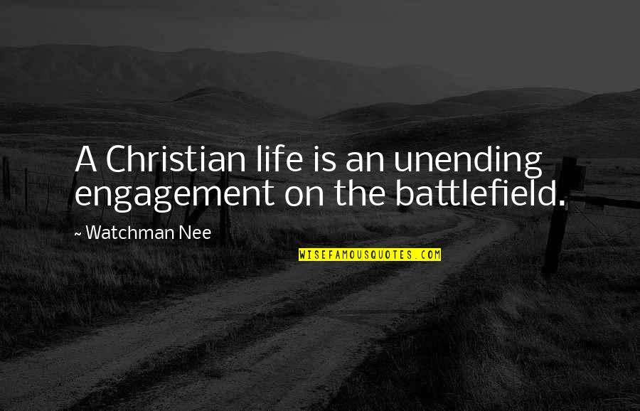 Engagement Life Quotes By Watchman Nee: A Christian life is an unending engagement on