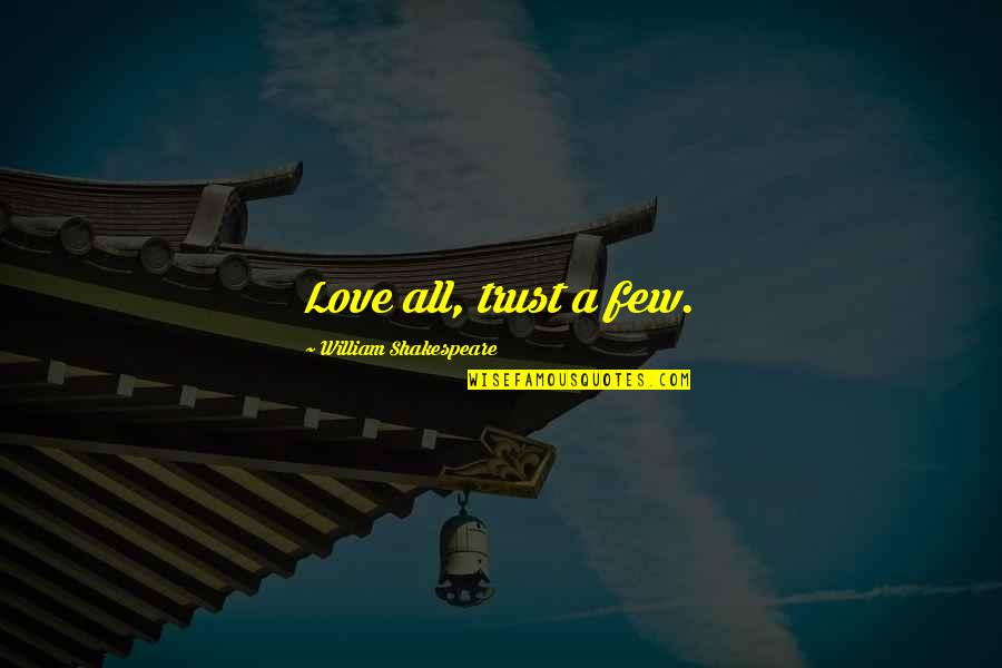 Engagement Life Quotes By William Shakespeare: Love all, trust a few.