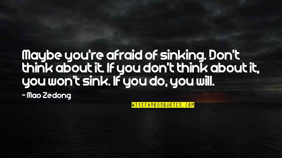 Engagement Pictures And Quotes By Mao Zedong: Maybe you're afraid of sinking. Don't think about