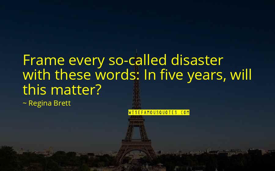 Engagement Pictures And Quotes By Regina Brett: Frame every so-called disaster with these words: In