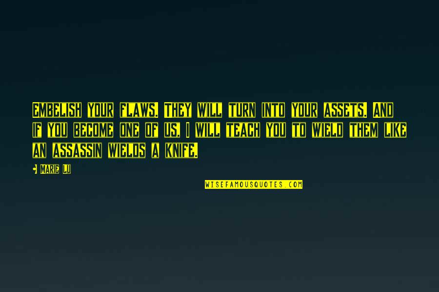 Engagements Quotes And Quotes By Marie Lu: Embelish your flaws. They will turn into your Engagements Quotes And Quotes By Marie Lu: Embelish your flaws. They will turn into your