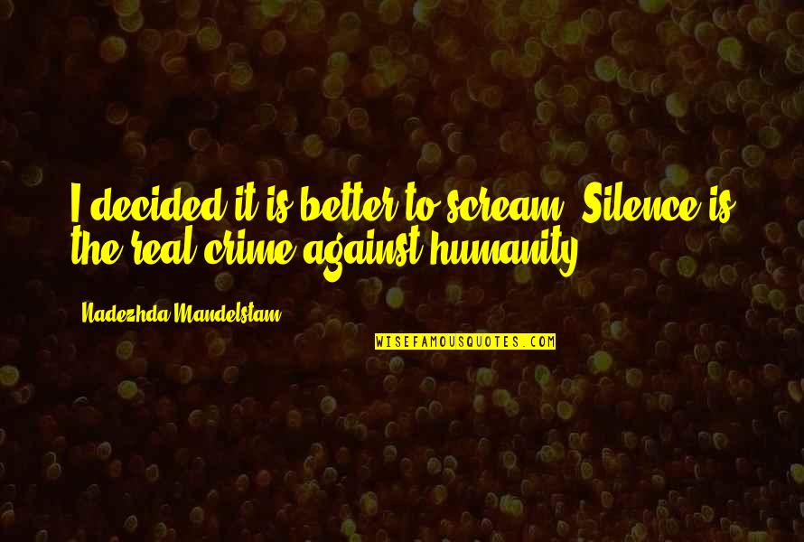 Engager Synonyme Quotes By Nadezhda Mandelstam: I decided it is better to scream. Silence