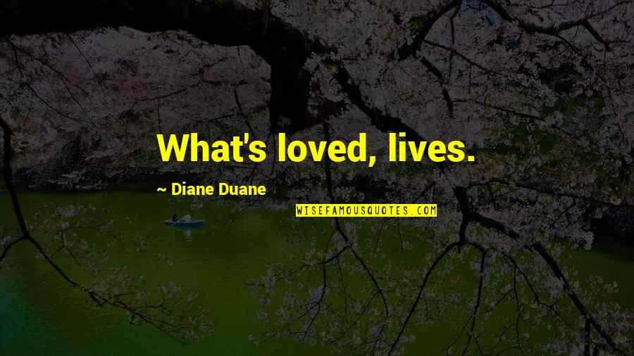 Engages Me About Working Quotes By Diane Duane: What's loved, lives.