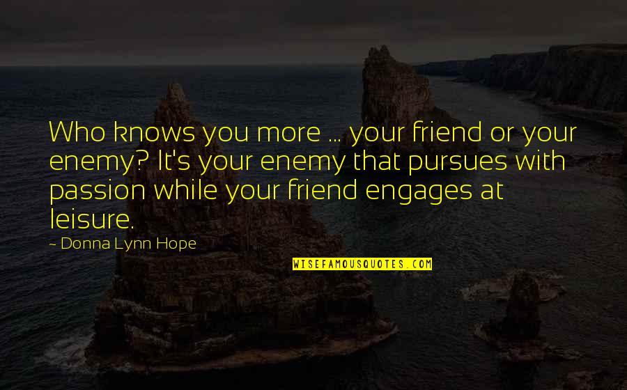 Engages Quotes By Donna Lynn Hope: Who knows you more ... your friend or