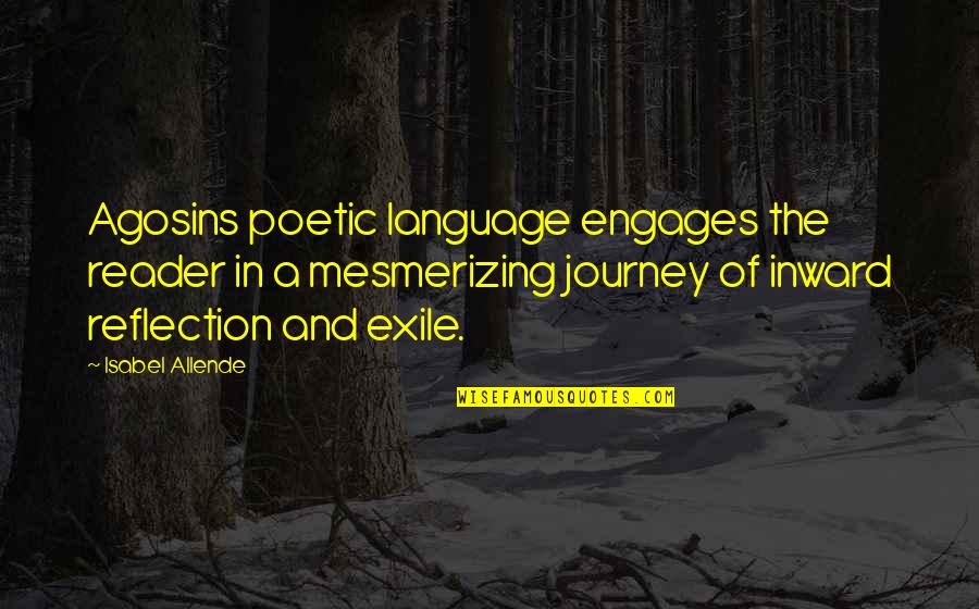 Engages Quotes By Isabel Allende: Agosins poetic language engages the reader in a