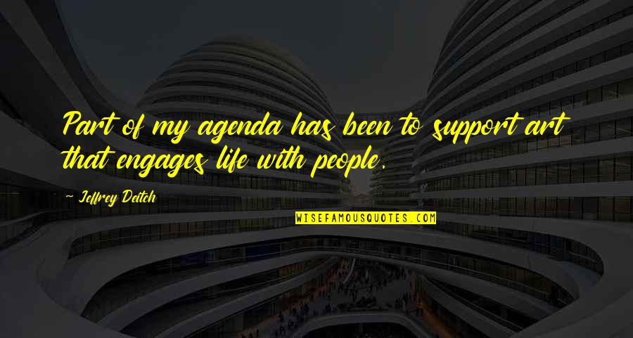 Engages Quotes By Jeffrey Deitch: Part of my agenda has been to support Engages Quotes By Jeffrey Deitch: Part of my agenda has been to support