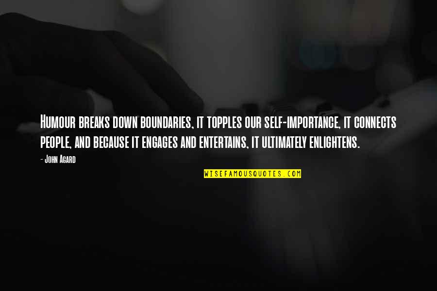Engages Quotes By John Agard: Humour breaks down boundaries, it topples our self-importance, Engages Quotes By John Agard: Humour breaks down boundaries, it topples our self-importance,