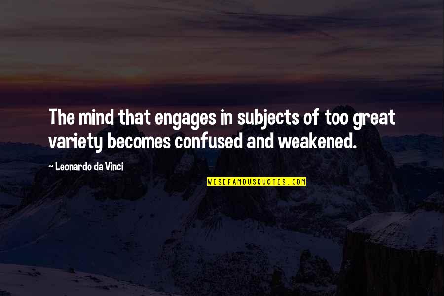 Engages Quotes By Leonardo Da Vinci: The mind that engages in subjects of too