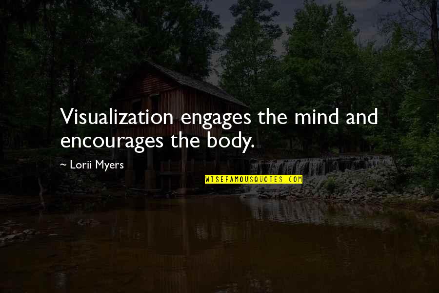 Engages Quotes By Lorii Myers: Visualization engages the mind and encourages the body.