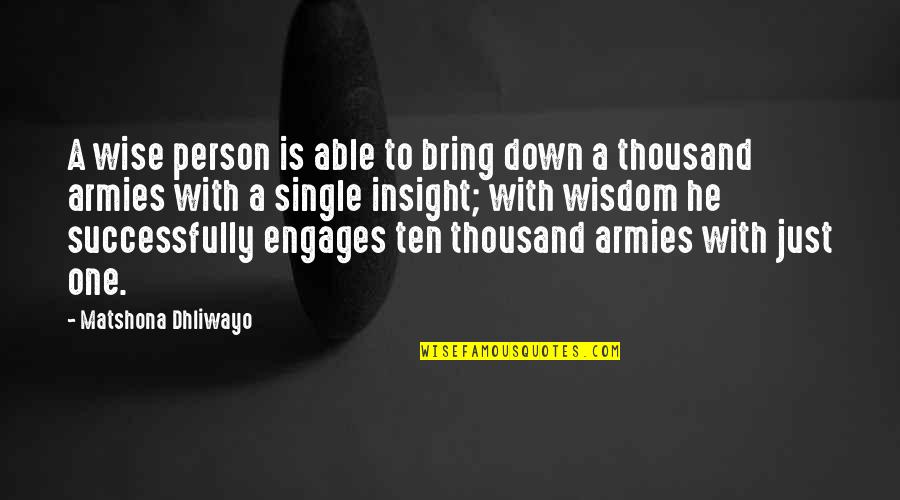 Engages Quotes By Matshona Dhliwayo: A wise person is able to bring down