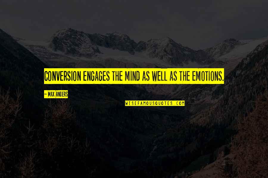 Engages Quotes By Max Anders: Conversion engages the mind as well as the Engages Quotes By Max Anders: Conversion engages the mind as well as the