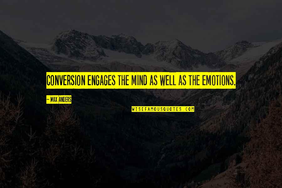 Engages Quotes By Max Anders: Conversion engages the mind as well as the