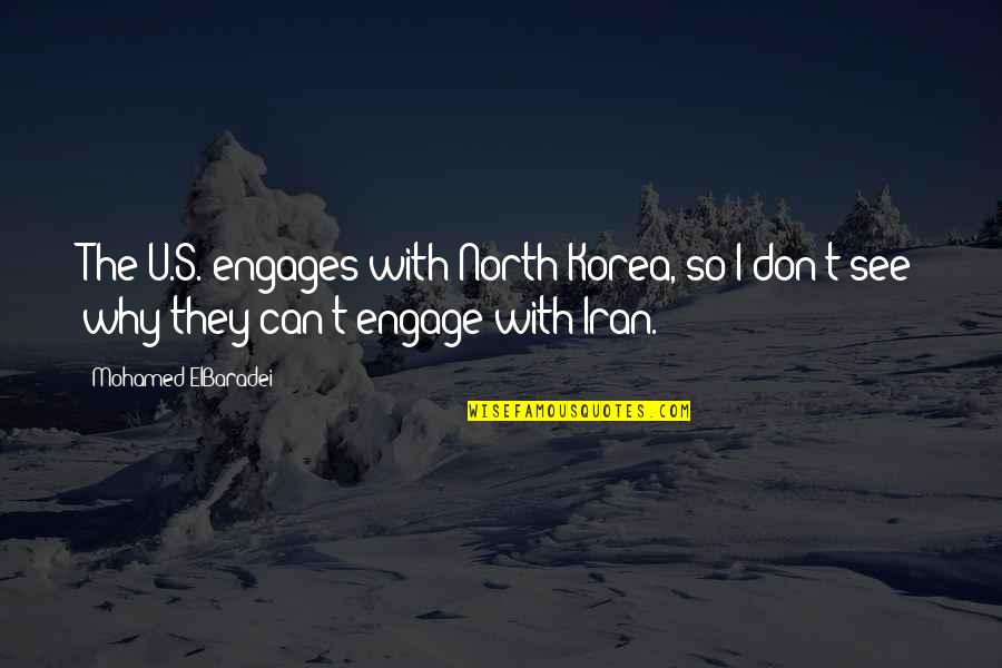 Engages Quotes By Mohamed ElBaradei: The U.S. engages with North Korea, so I