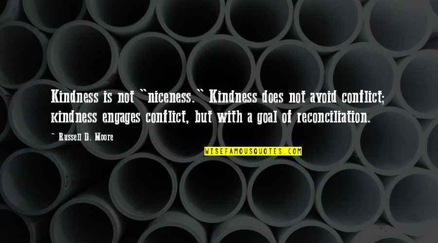 Engages Quotes By Russell D. Moore: Kindness is not "niceness." Kindness does not avoid