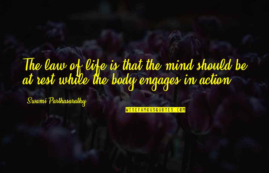 Engages Quotes By Swami Parthasarathy: The law of life is that the mind