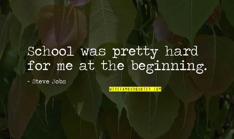 Engaging An Audience Quotes By Steve Jobs: School was pretty hard for me at the
