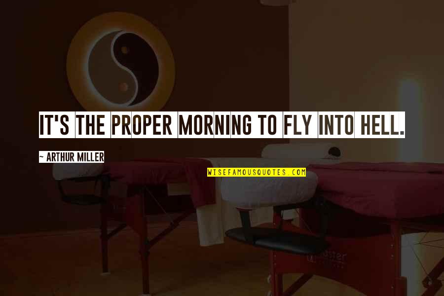 Engaging Community Quotes By Arthur Miller: it's the proper morning to fly into Hell. Engaging Community Quotes By Arthur Miller: it's the proper morning to fly into Hell.