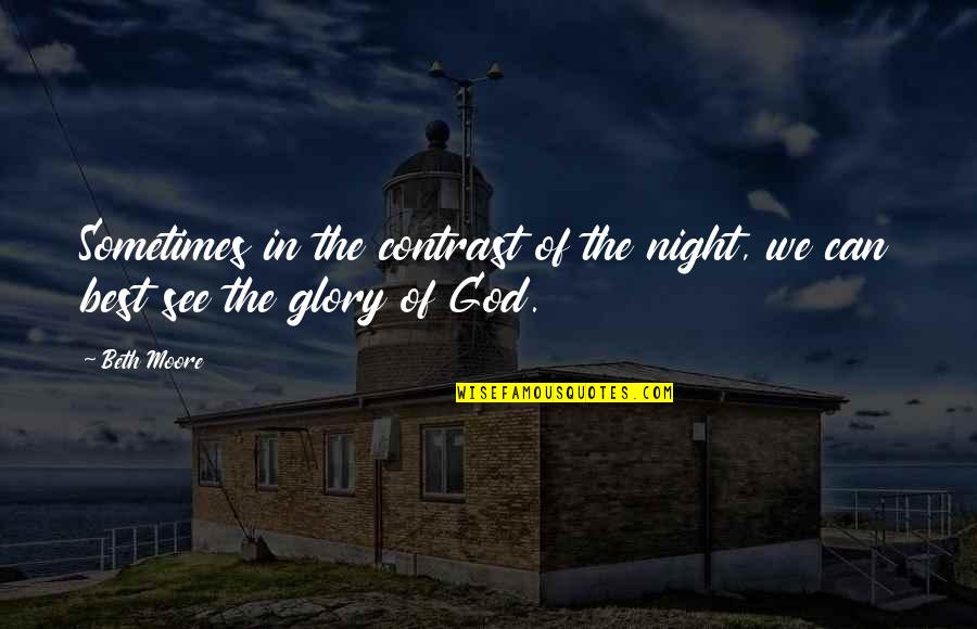Engaging Community Quotes By Beth Moore: Sometimes in the contrast of the night, we