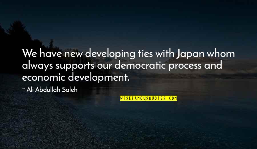 Engaging Conversation Quotes By Ali Abdullah Saleh: We have new developing ties with Japan whom