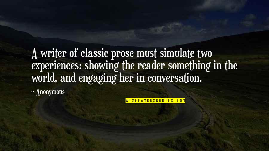 Engaging Conversation Quotes By Anonymous: A writer of classic prose must simulate two