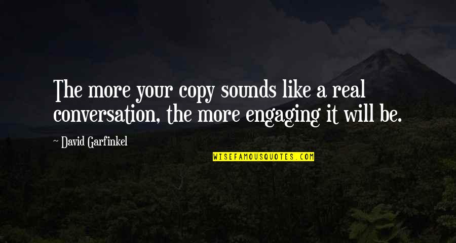 Engaging Conversation Quotes By David Garfinkel: The more your copy sounds like a real