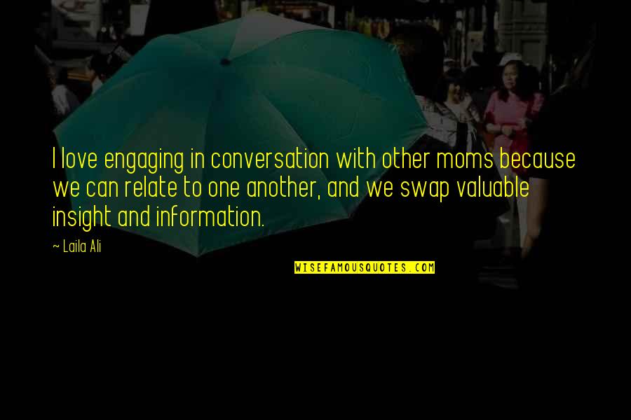 Engaging Conversation Quotes By Laila Ali: I love engaging in conversation with other moms