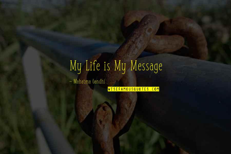 Engaging Conversation Quotes By Mahatma Gandhi: My Life is My Message