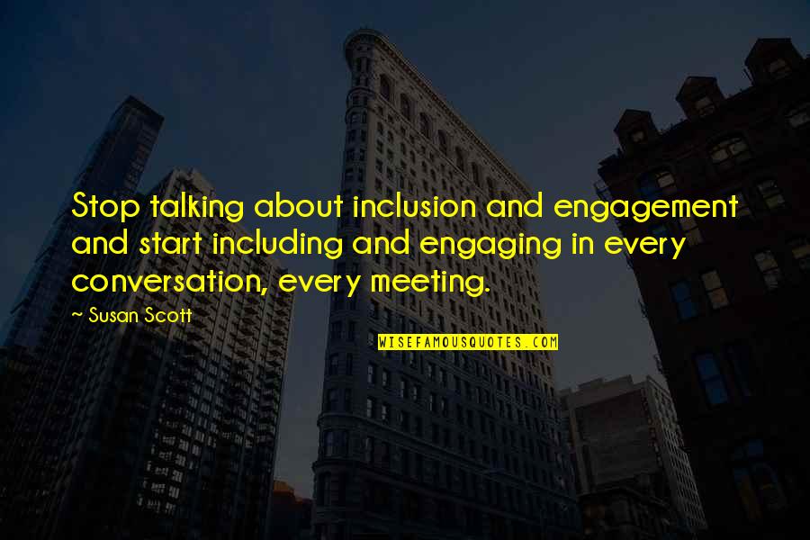 Engaging Conversation Quotes By Susan Scott: Stop talking about inclusion and engagement and start