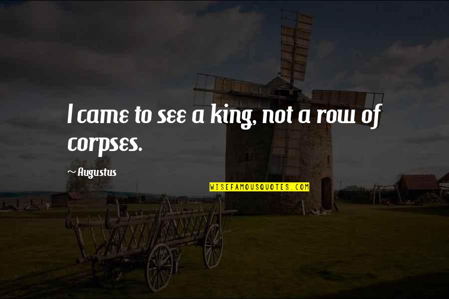 Engaging God's World Quotes By Augustus: I came to see a king, not a