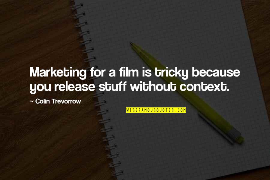 Engaging In Life Quotes By Colin Trevorrow: Marketing for a film is tricky because you