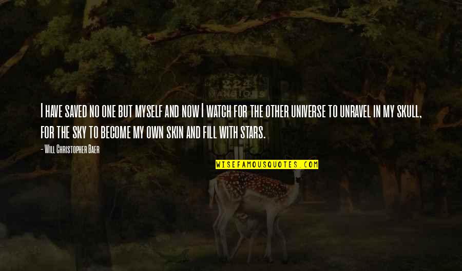 Engaging In Life Quotes By Will Christopher Baer: I have saved no one but myself and Engaging In Life Quotes By Will Christopher Baer: I have saved no one but myself and