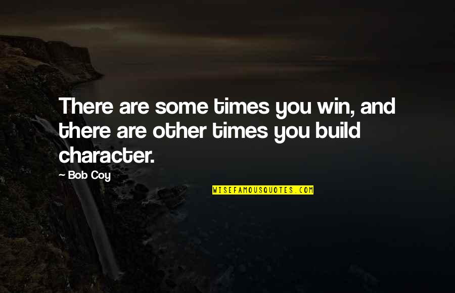 Engaging Motivating Quotes By Bob Coy: There are some times you win, and there