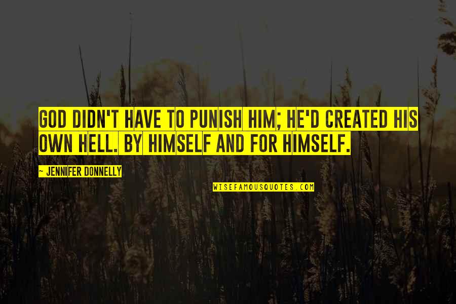 Engaging Motivating Quotes By Jennifer Donnelly: God didn't have to punish him; he'd created