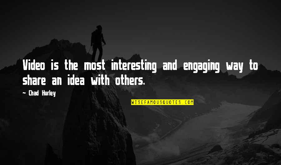 Engaging Others Quotes By Chad Hurley: Video is the most interesting and engaging way