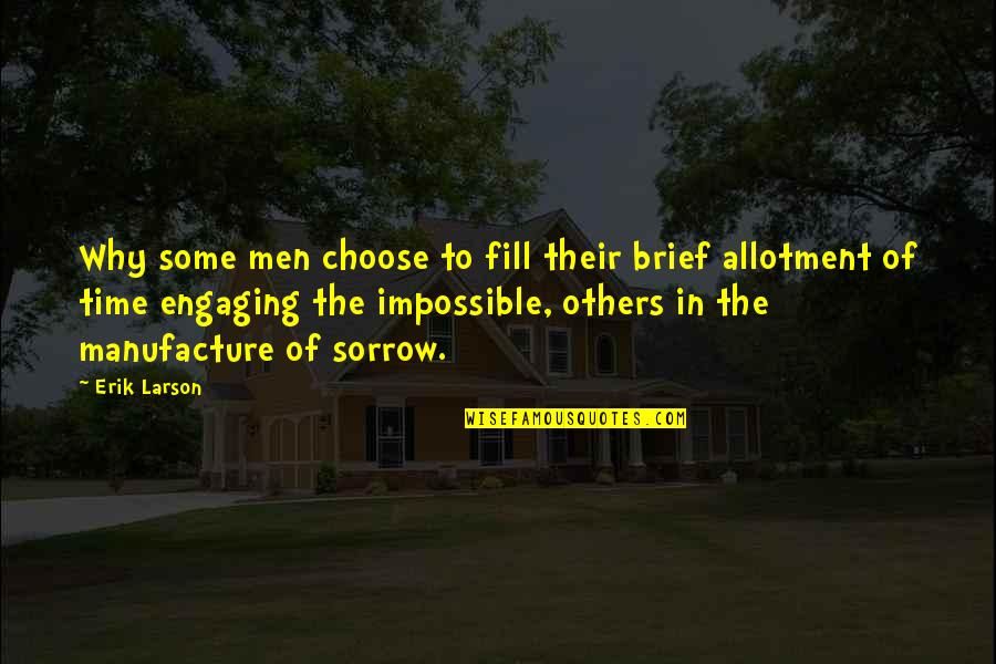 Engaging Others Quotes By Erik Larson: Why some men choose to fill their brief