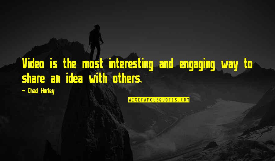 Engaging Quotes By Chad Hurley: Video is the most interesting and engaging way