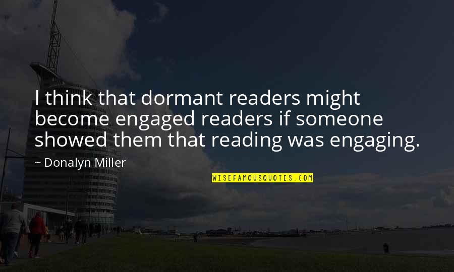 Engaging Quotes By Donalyn Miller: I think that dormant readers might become engaged