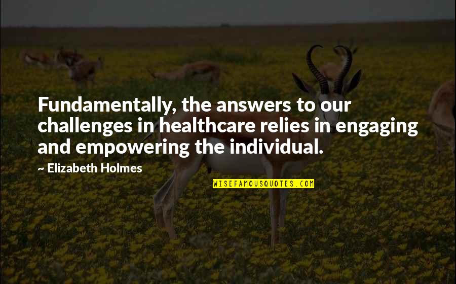 Engaging Quotes By Elizabeth Holmes: Fundamentally, the answers to our challenges in healthcare