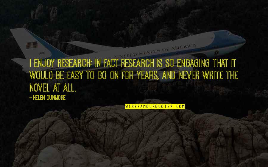Engaging Quotes By Helen Dunmore: I enjoy research; in fact research is so