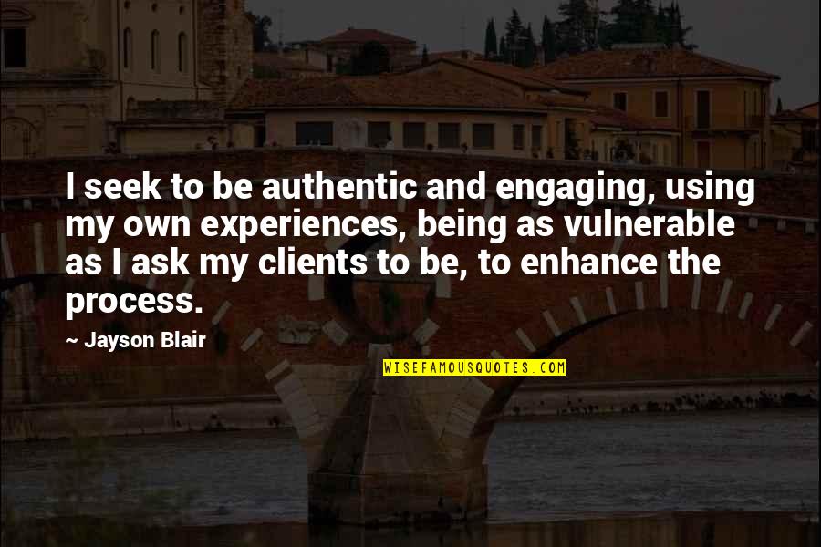 Engaging Quotes By Jayson Blair: I seek to be authentic and engaging, using