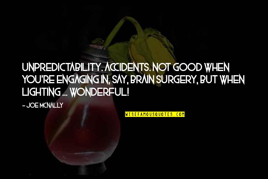 Engaging Quotes By Joe McNally: Unpredictability. Accidents. Not good when you're engaging in,