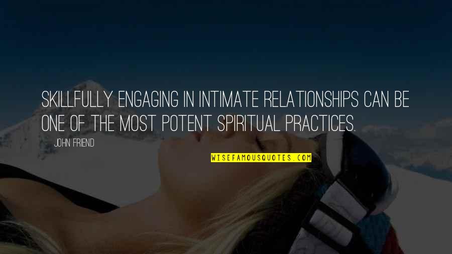 Engaging Quotes By John Friend: Skillfully engaging in intimate relationships can be one