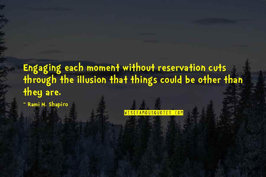 Engaging Quotes By Rami M. Shapiro: Engaging each moment without reservation cuts through the