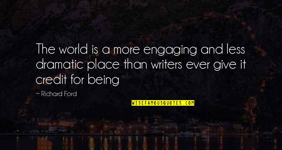 Engaging Quotes By Richard Ford: The world is a more engaging and less